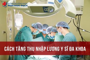 Cách tăng thu nhập lương Y sĩ Đa khoa