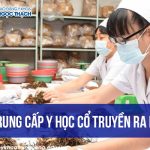 hoc-trung-cap-y-hoc-co-truyen-ra-lm-gi