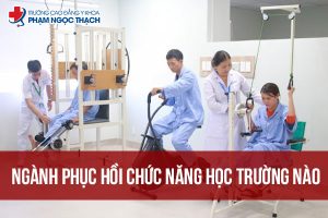 Học ngành Phục hồi Chức năng trường nào tốt?