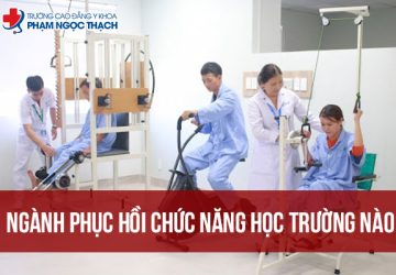 Ngành Phục hồi Chức năng học trường nào chất lượng hiện nay?