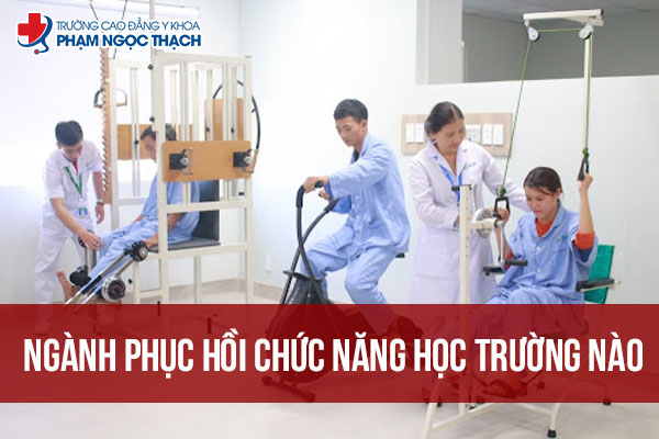 Ngành Phục hồi Chức năng học trường nào chất lượng hiện nay?