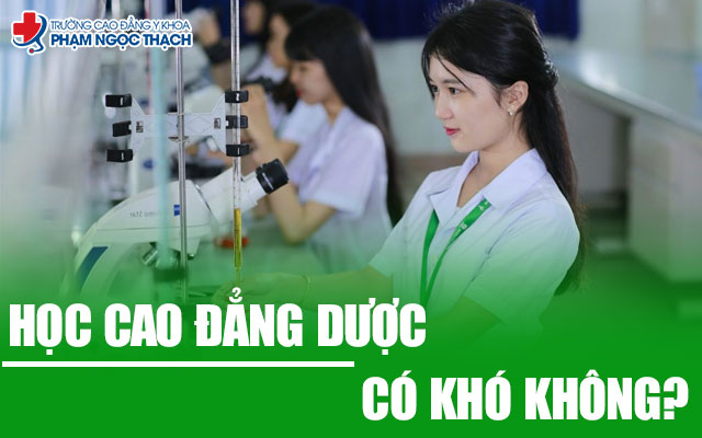 Học Cao đẳng Dược có khó không? Có nên học ngành này không?