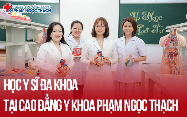 Học Y sĩ đa khoa tại Cao đẳng Y khoa Phạm Ngọc Thạch nhiều người chọn